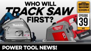 Milwaukee And Makita Race to get NEXT GEN Track Saws to the shelves FIRST! Power Tool News S4E39