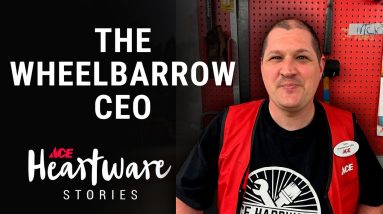 The Wheelbarrow CEO - Ace Heartware Stories